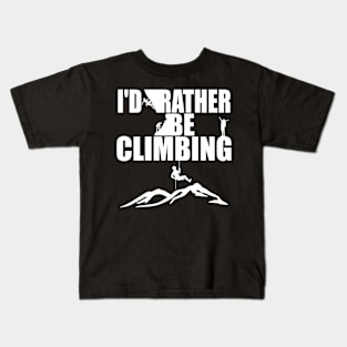 I'd Rather Be Climbing Mountain Clothes For Climbers Kids T-Shirt